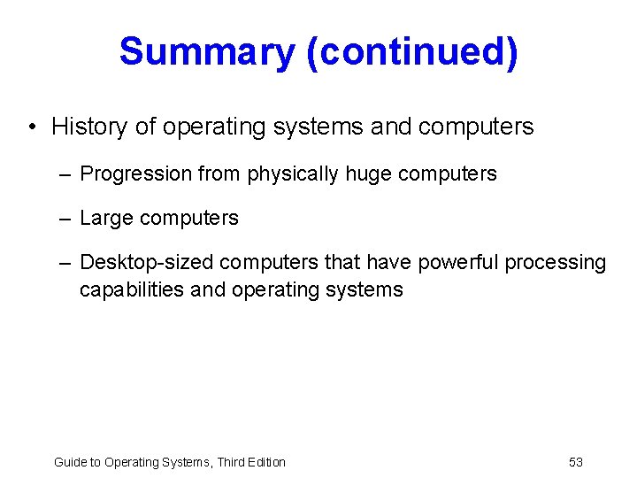 Summary (continued) • History of operating systems and computers – Progression from physically huge Summary (continued) • History of operating systems and computers – Progression from physically huge