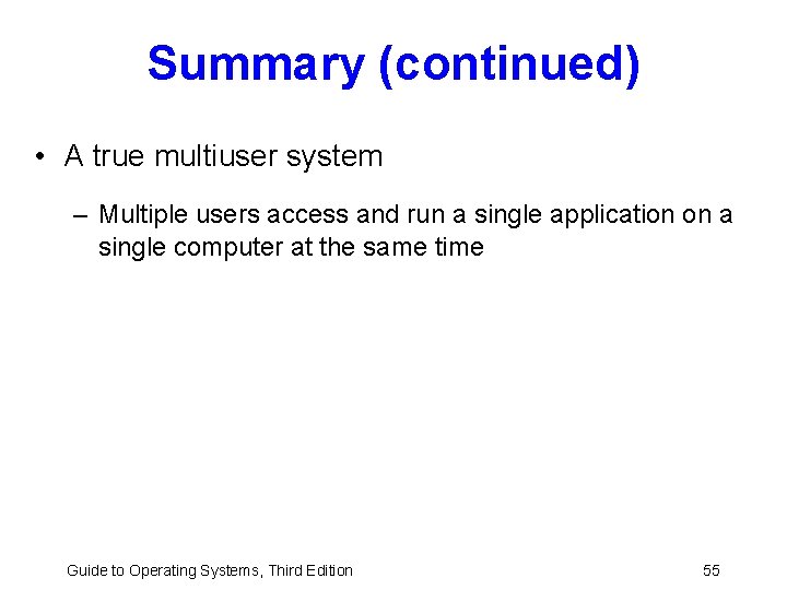 Summary (continued) • A true multiuser system – Multiple users access and run a Summary (continued) • A true multiuser system – Multiple users access and run a