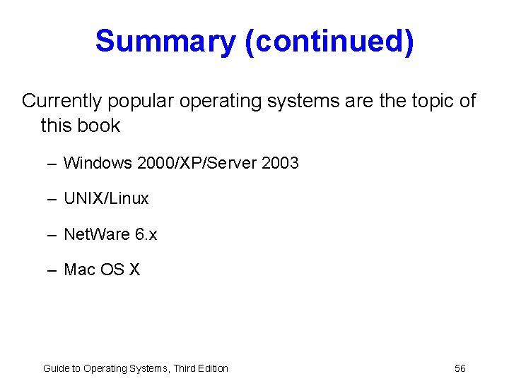 Summary (continued) Currently popular operating systems are the topic of this book – Windows Summary (continued) Currently popular operating systems are the topic of this book – Windows