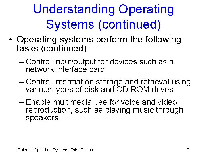Understanding Operating Systems (continued) • Operating systems perform the following tasks (continued): – Control Understanding Operating Systems (continued) • Operating systems perform the following tasks (continued): – Control