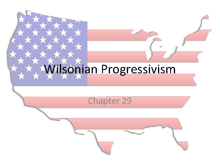 Wilsonian Progressivism Chapter 29 