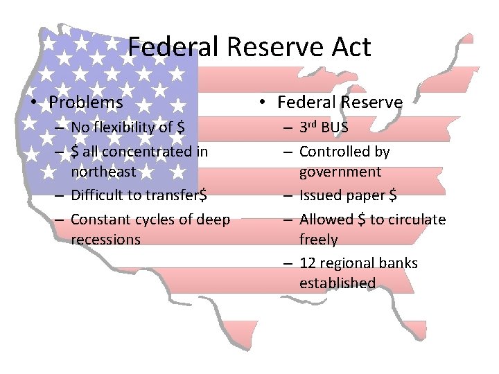Federal Reserve Act • Problems – No flexibility of $ – $ all concentrated