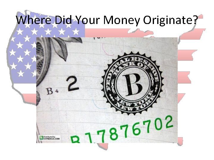 Where Did Your Money Originate? 