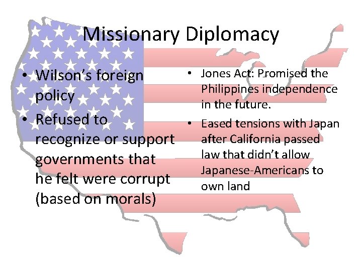 Missionary Diplomacy • Wilson’s foreign policy • Refused to recognize or support governments that
