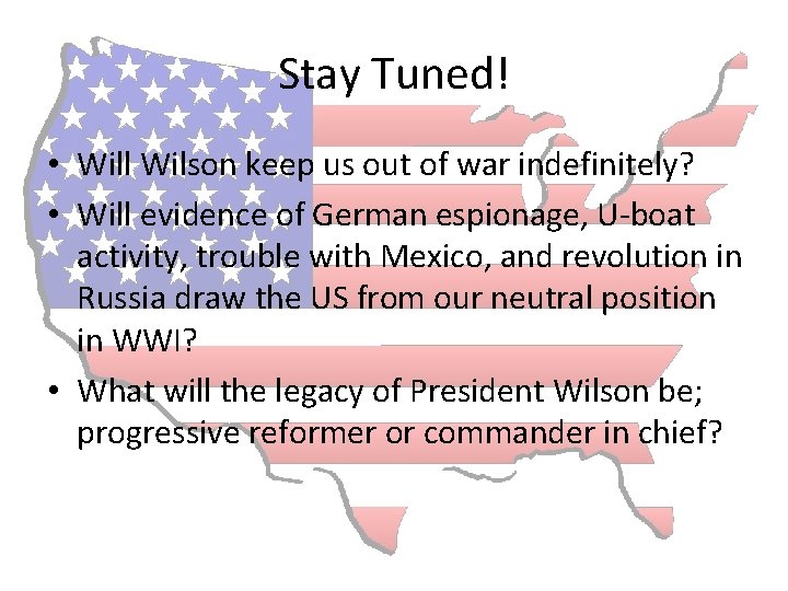 Stay Tuned! • Will Wilson keep us out of war indefinitely? • Will evidence