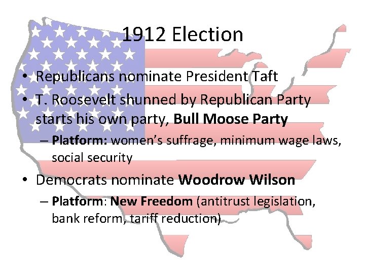 1912 Election • Republicans nominate President Taft • T. Roosevelt shunned by Republican Party
