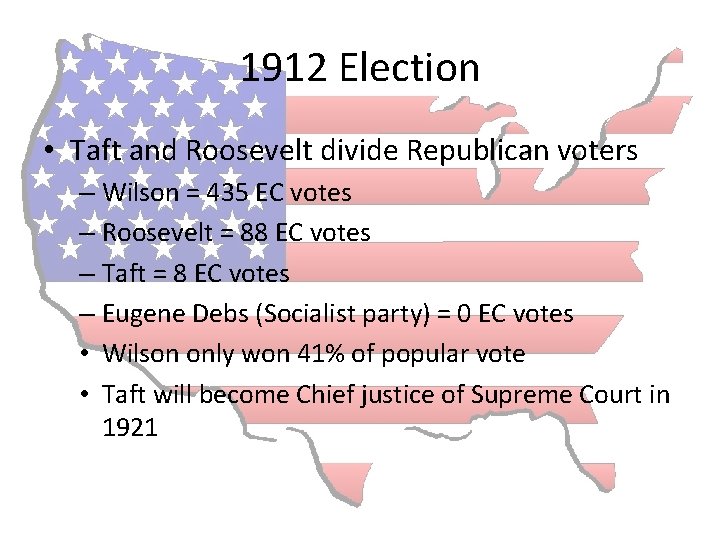 1912 Election • Taft and Roosevelt divide Republican voters – Wilson = 435 EC