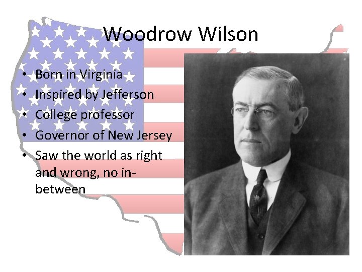 Woodrow Wilson • • • Born in Virginia Inspired by Jefferson College professor Governor