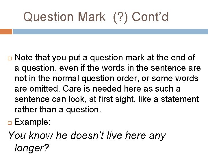 Question Mark (? ) Cont’d Note that you put a question mark at the