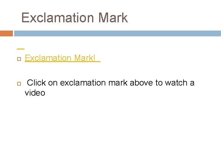Exclamation Mark Exclamation Mark! Click on exclamation mark above to watch a video 