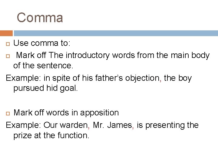 Comma Use comma to: Mark off The introductory words from the main body of
