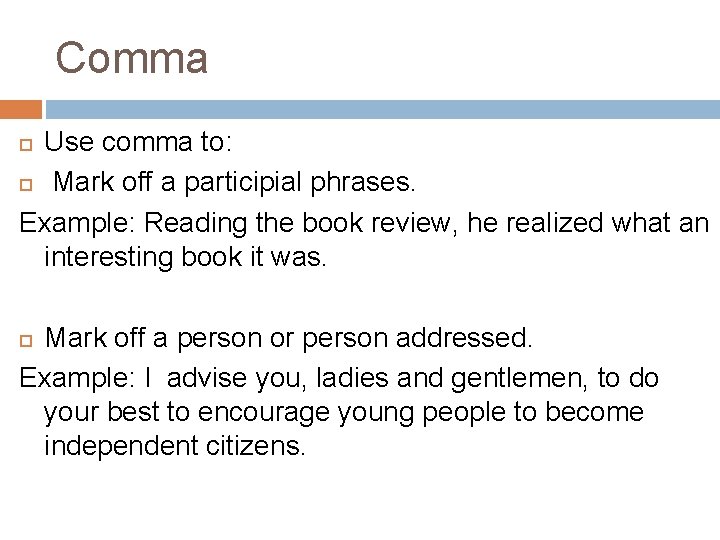 Comma Use comma to: Mark off a participial phrases. Example: Reading the book review,