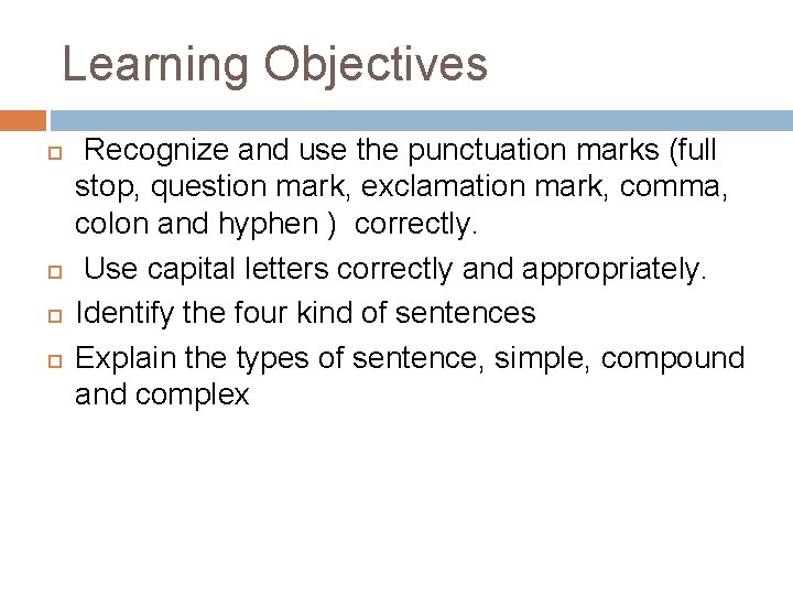 Learning Objectives Recognize and use the punctuation marks (full stop, question mark, exclamation mark,