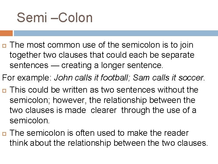 Semi –Colon The most common use of the semicolon is to join together two