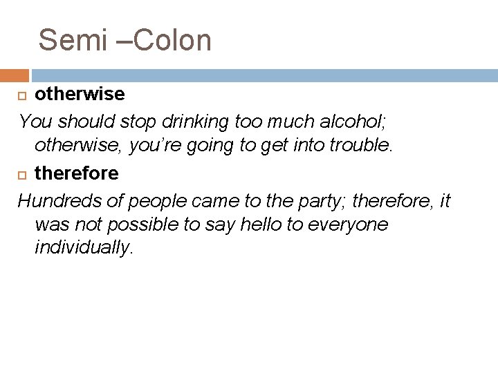 Semi –Colon otherwise You should stop drinking too much alcohol; otherwise, you’re going to