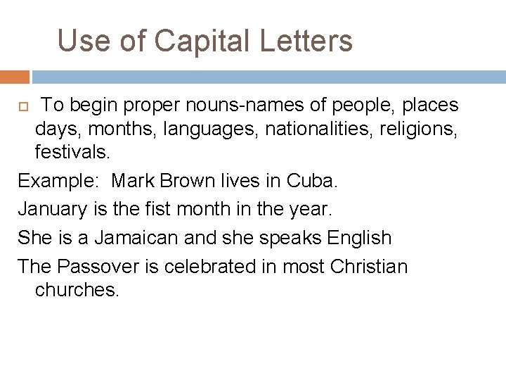 Use of Capital Letters To begin proper nouns-names of people, places days, months, languages,