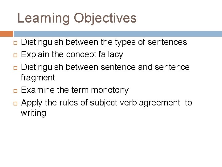 Learning Objectives Distinguish between the types of sentences Explain the concept fallacy Distinguish between