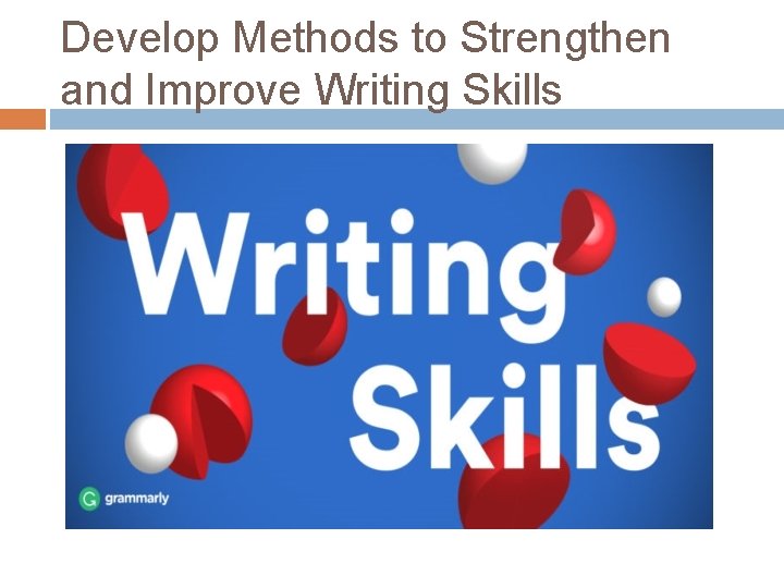 Develop Methods to Strengthen and Improve Writing Skills 