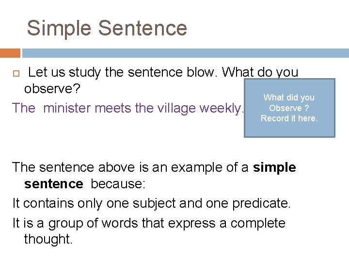 Simple Sentence Let us study the sentence blow. What do you observe? What did