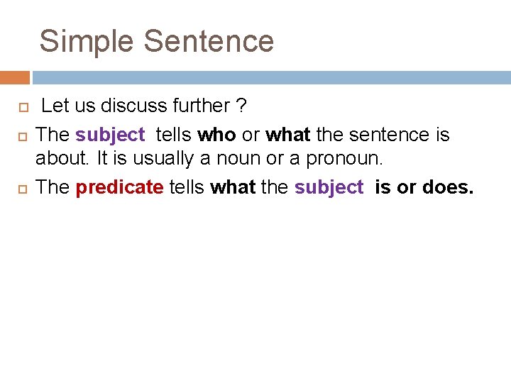 Simple Sentence Let us discuss further ? The subject tells who or what the