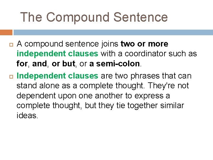 The Compound Sentence A compound sentence joins two or more independent clauses with a