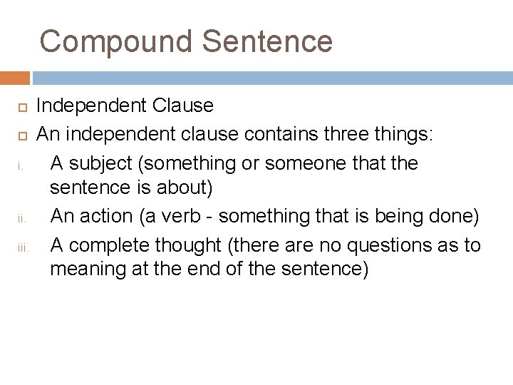 Compound Sentence i. ii. iii. Independent Clause An independent clause contains three things: A