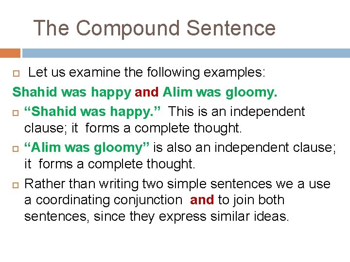 The Compound Sentence Let us examine the following examples: Shahid was happy and Alim