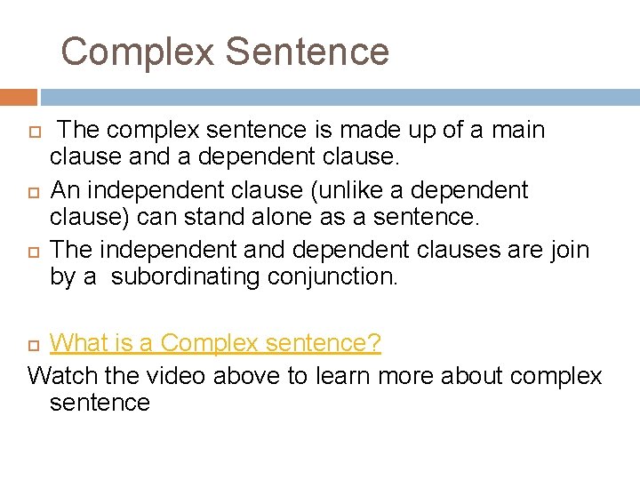 Complex Sentence The complex sentence is made up of a main clause and a
