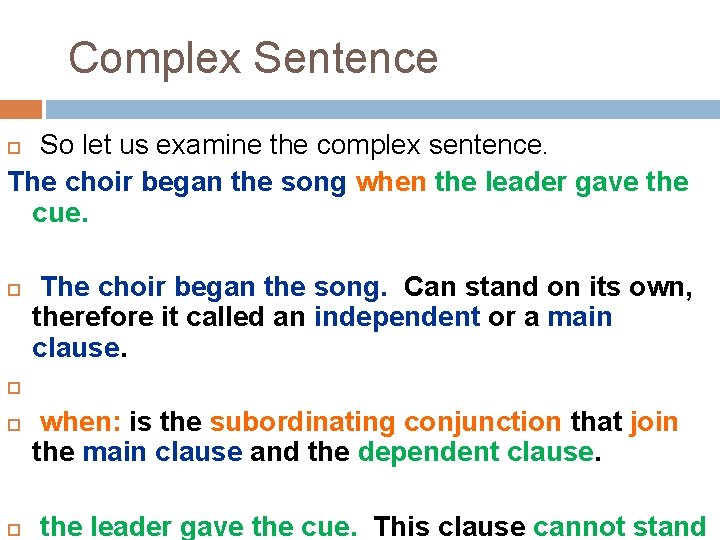 Complex Sentence So let us examine the complex sentence. The choir began the song