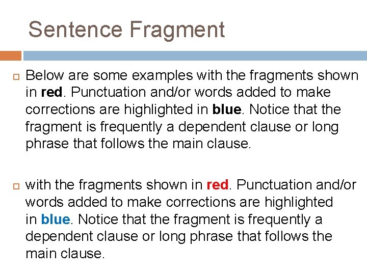 Sentence Fragment Below are some examples with the fragments shown in red. Punctuation and/or