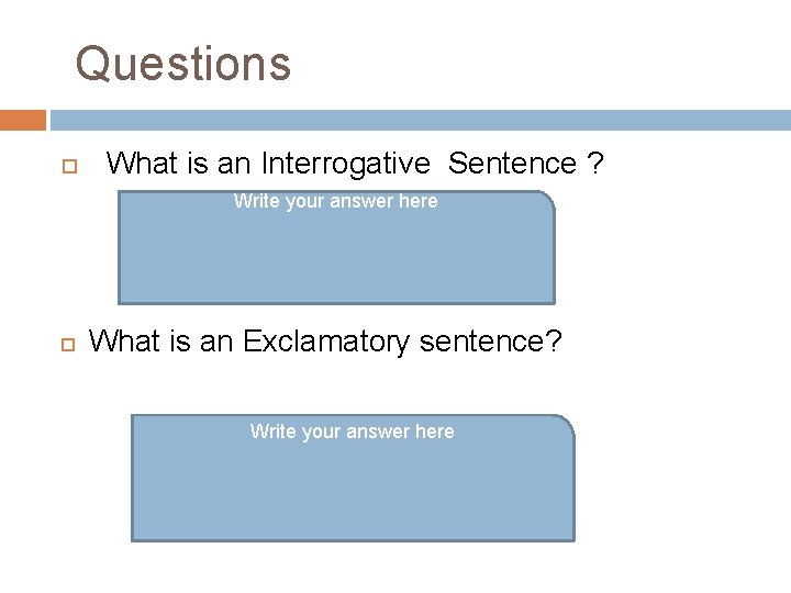 Questions What is an Interrogative Sentence ? Write your answer here What is an