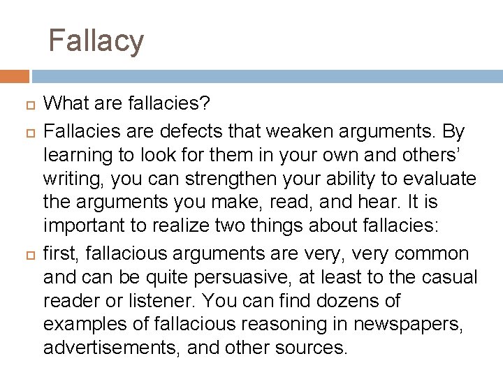 Fallacy What are fallacies? Fallacies are defects that weaken arguments. By learning to look