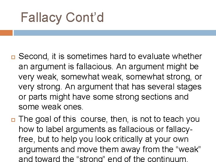 Fallacy Cont’d Second, it is sometimes hard to evaluate whether an argument is fallacious.