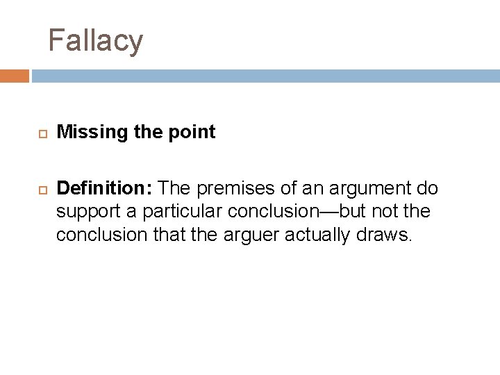 Fallacy Missing the point Definition: The premises of an argument do support a particular