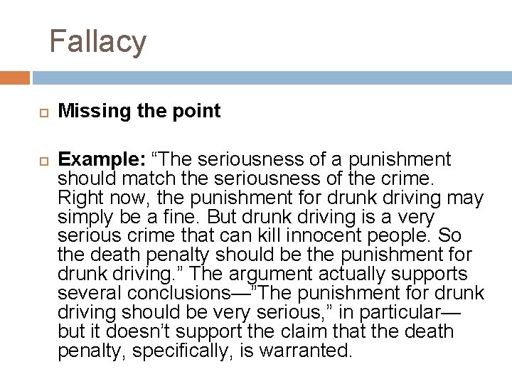 Fallacy Missing the point Example: “The seriousness of a punishment should match the seriousness
