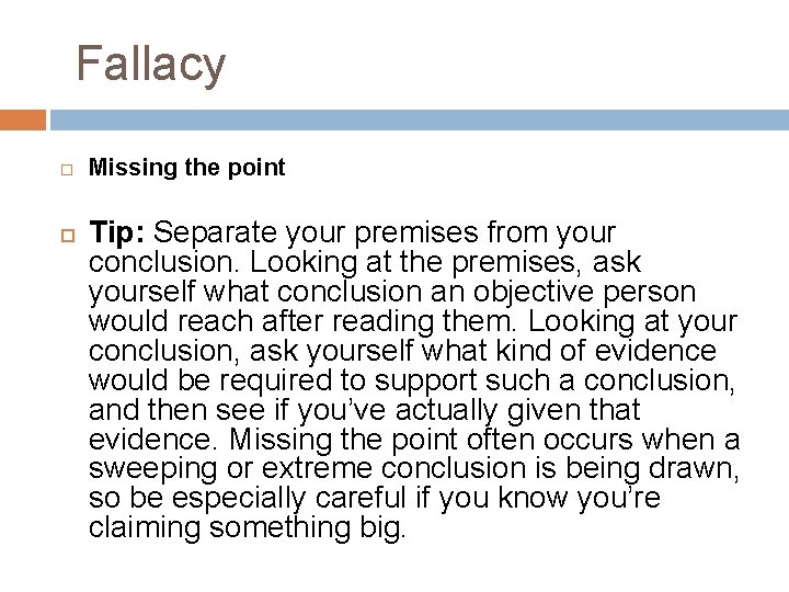 Fallacy Missing the point Tip: Separate your premises from your conclusion. Looking at the