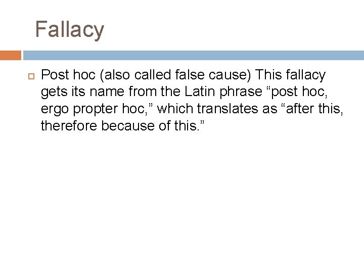 Fallacy Post hoc (also called false cause) This fallacy gets its name from the