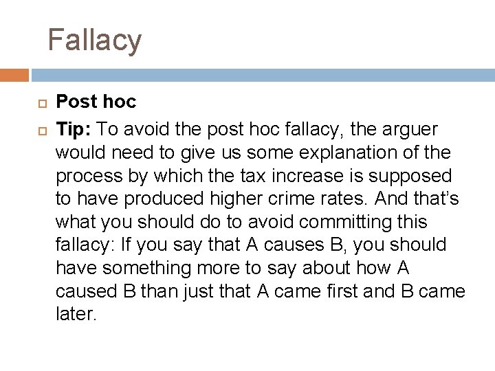 Fallacy Post hoc Tip: To avoid the post hoc fallacy, the arguer would need