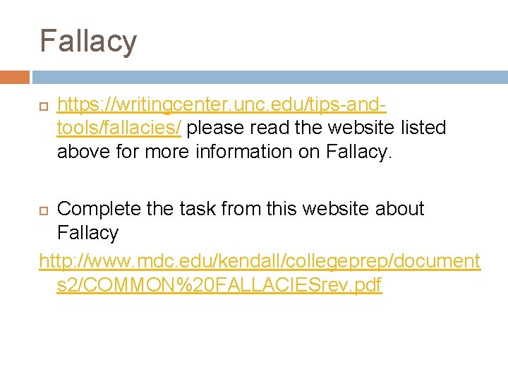 Fallacy https: //writingcenter. unc. edu/tips-andtools/fallacies/ please read the website listed above for more information