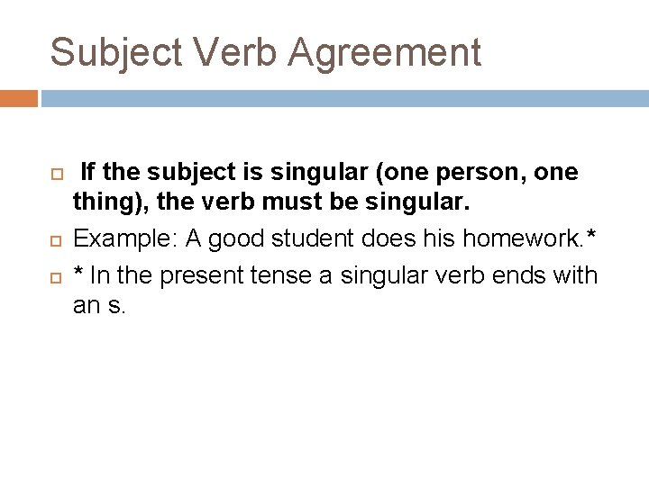 Subject Verb Agreement If the subject is singular (one person, one thing), the verb