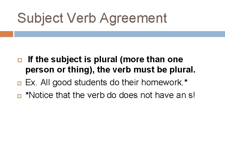Subject Verb Agreement If the subject is plural (more than one person or thing),
