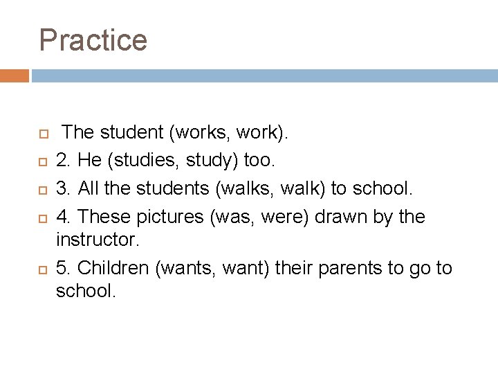 Practice The student (works, work). 2. He (studies, study) too. 3. All the students