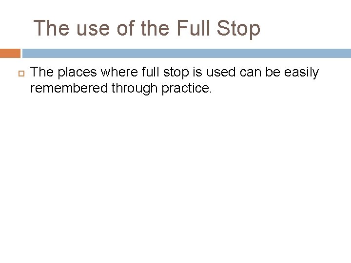 The use of the Full Stop The places where full stop is used can
