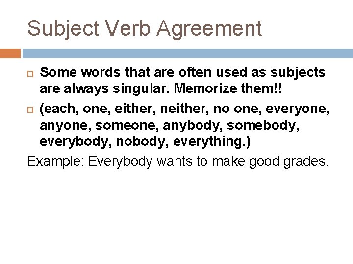 Subject Verb Agreement Some words that are often used as subjects are always singular.
