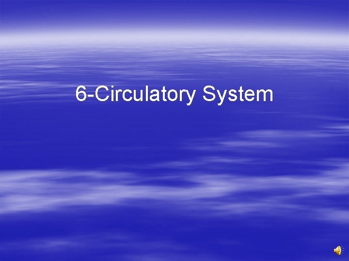 6 -Circulatory System 