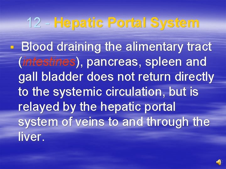 12 - Hepatic Portal System § Blood draining the alimentary tract (intestines), pancreas, spleen