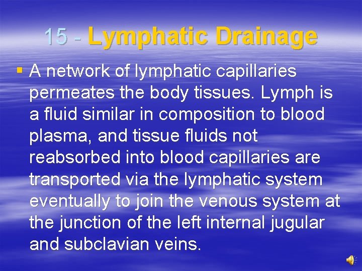 15 - Lymphatic Drainage § A network of lymphatic capillaries permeates the body tissues.