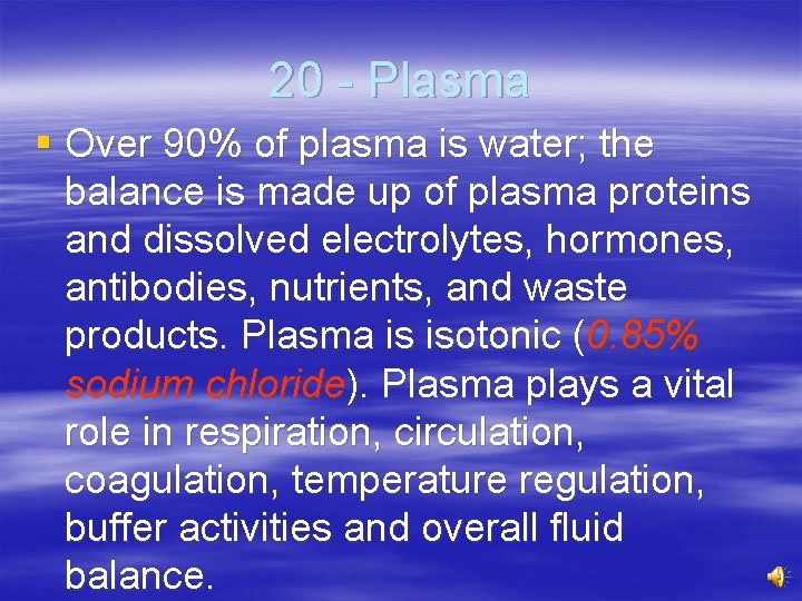 20 - Plasma § Over 90% of plasma is water; the balance is made