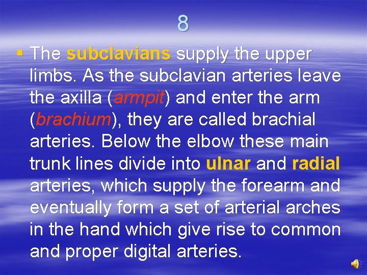 8 § The subclavians supply the upper limbs. As the subclavian arteries leave the