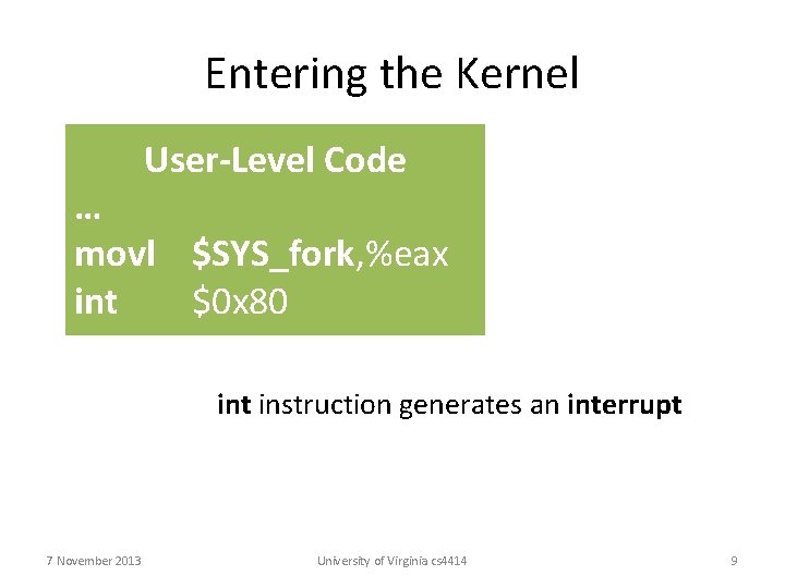 Entering the Kernel User-Level Code … movl $SYS_fork, %eax int $0 x 80 int